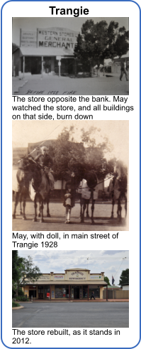 The store opposite the bank. May watched the store, and all buildings on that side, burn down May, with doll, in main street of Trangie 1928 The store rebuilt, as it stands in 2012. Trangie